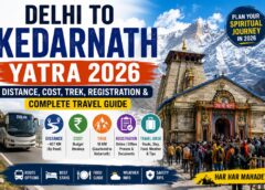 Delhi to Kedarnath Yatra 2026: Distance, Cost, Trek, Registration & Complete Travel Guide